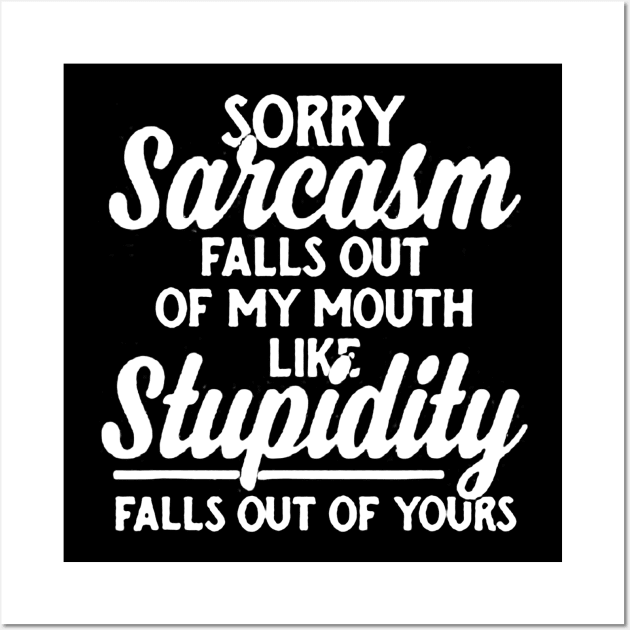 Sorry Sarcasm Falls Out Of My Mouth Funny Sarcastic Wall Art by luckyboystudio